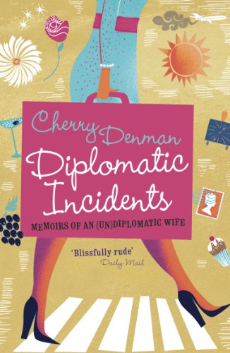 Diplomatic Incidents: The Memoirs of an by Cherry Denman