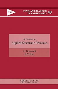 A Course in Applied Stochastic Processes (Texts and Readings in Mathematics Book 40) by A. Goswami
