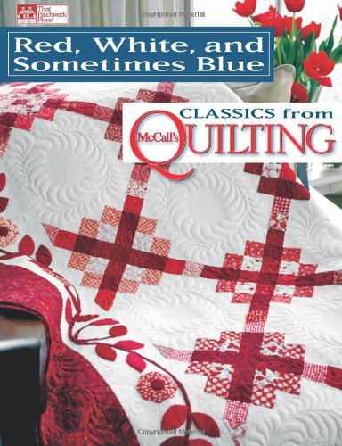 Red, White, and Sometimes Blue: Classics from McCall's Quilting by That Patchwork Place