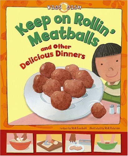 Keep on Rollin' Meatballs: and Other Delicious Dinners by Nick Fauchald