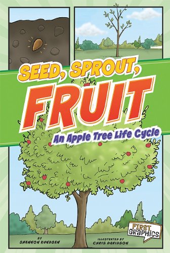 Seed, Sprout, Fruit: An Apple Tree Life Cycle by Shannon Knudsen