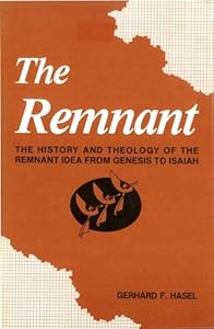 The Remnant: The History and Theology of the Remnant Idea from Genesis to Isaiah by Gerhard F. Hasel