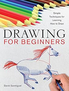 Drawing for Beginners: Simple Techniques for Learning How to Draw