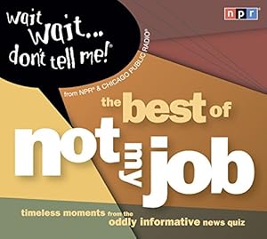 Wait Wait...Don't Tell Me!: The Best of "Not My Job" by Peter Sagal