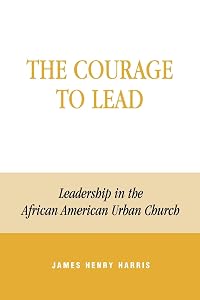 The Courage to Lead: Leadership in the African American Urban Church