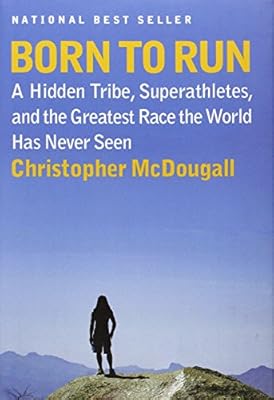 Born to Run: A Hidden Tribe, Superathletes, and the Greatest Race the World Has Never Seen