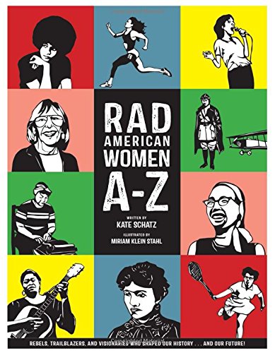 Rad American Women A-Z: Rebels, Trailblazers, and Visionaries who Shaped Our History . . . and Our Future! by Kate Schatz