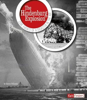 The Hindenburg Explosion: Core Events of a Disaster in the Air