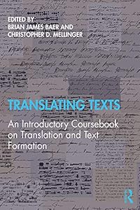 Translating Texts: An Introductory Coursebook on Translation and Text Formation by Brian James Baer