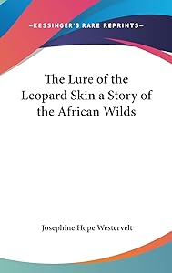 The Lure of the Leopard Skin a Story of the African Wilds by Josephine Hope Westervelt