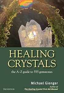 Healing Crystals: The A-Z Guide to 555 Gemstones by Michael Gienger