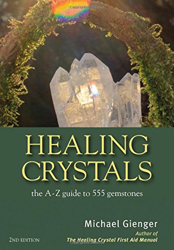 Healing Crystals: The A-Z Guide to 555 Gemstones by Michael Gienger