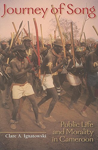 Journey of Song: Public Life and Morality in Cameroon (African Expressive Cultures) by Clare A. Ignatowski