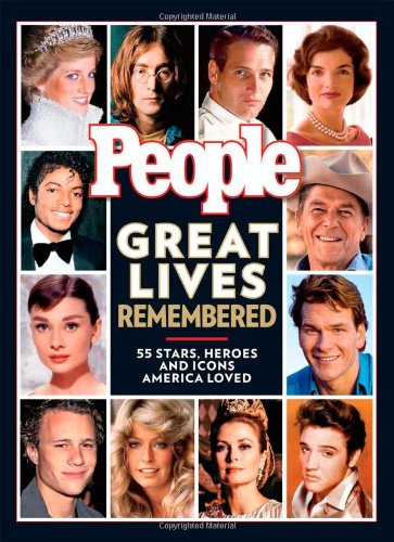 PEOPLE Great Lives Remembered: 55 Stars, Heroes and Icons America Loved by Editors of People Magazine