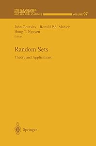 Random Sets: Theory and Applications (The IMA Volumes in Mathematics and its Applications, 97) by John Goutsias
