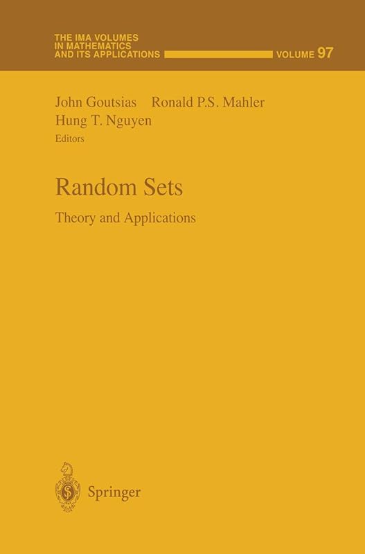 Random Sets: Theory and Applications (The IMA Volumes in Mathematics and its Applications, 97) by John Goutsias