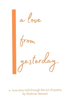 A Love From Yesterday.: a love story told through the art of Poetry