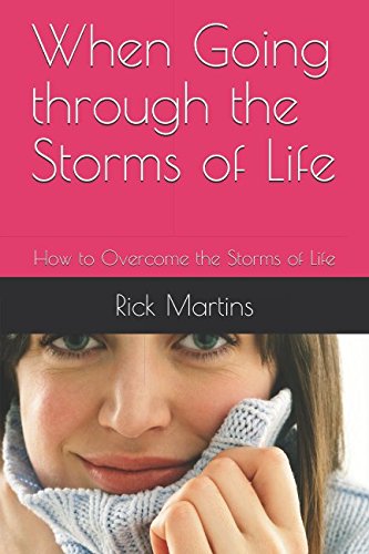 When Going through the Storms of Life: How to Overcome the Storms of Life by Rick Martins