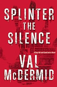 Splinter the Silence: A Tony Hill and Carol Jordan Novel