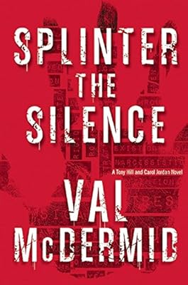 Splinter the Silence: A Tony Hill and Carol Jordan Novel