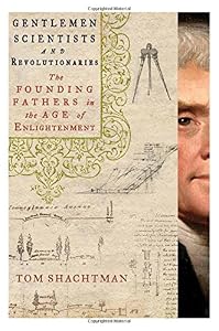Gentlemen Scientists and Revolutionaries: The Founding Fathers in the Age of Enlightenment