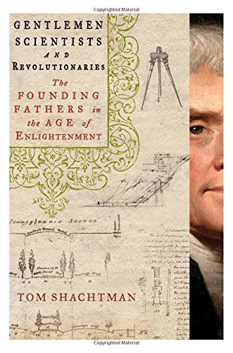 Gentlemen Scientists and Revolutionaries: The Founding Fathers in the Age of Enlightenment by Tom Shachtman
