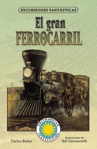 El Gran Ferrocarril/ Railroad! (Excursiones Fantasticas) (Spanish Edition) by Darice Bailer