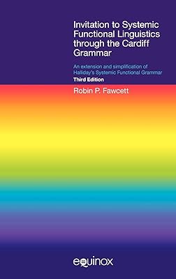 Invitation to Systemic Functional Linguistics through the Cardiff Grammar: An extension and simplification of Halliday's Systemic Functional Grammar ... Textbooks and Surveys in Linguistics)