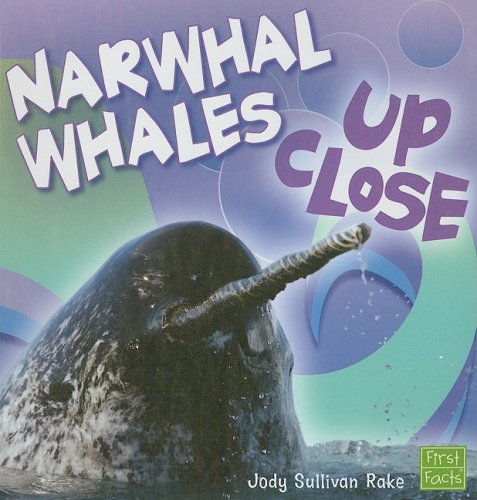 Narwhal Whales Up Close (Whales and Dolphins Up Close) by Jody Sullivan Rake