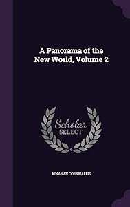 A Panorama of the New World, Volume 2 by Kinahan Cornwallis