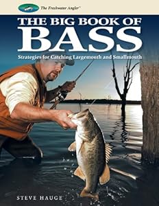 Big Book of Bass: Strategies for Catching Largemouth and Smallmouth by Steve Hauge
