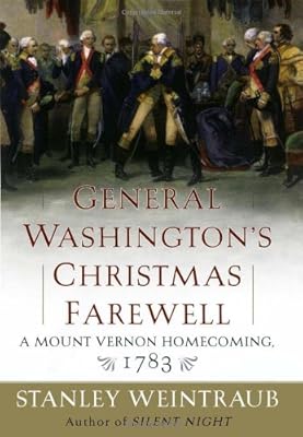 General Washington's Christmas Farewell: A Mount Vernon Homecoming, 1783