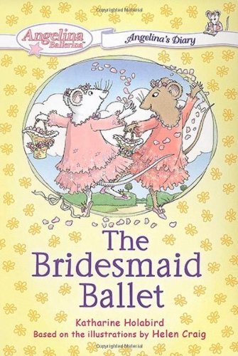 The Bridesmaid Ballet #4: Angelina's Diary (Angelina Ballerina) by Katharine Holabird