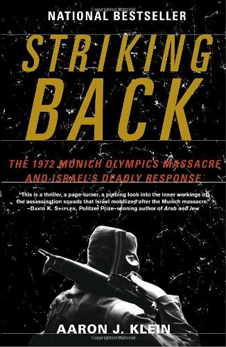 Striking Back: The 1972 Munich Olympics Massacre and Israel's Deadly Response by Aaron J. Klein
