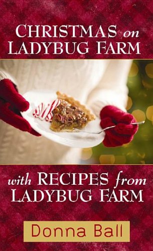 Christmas on Ladybug Farm: With Recipes from Ladybug Farm:A Companion Cookbook by Donna Ball