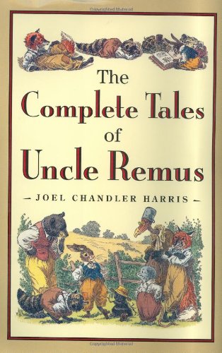 The Complete Tales of Uncle Remus by Joel Chandler Harris