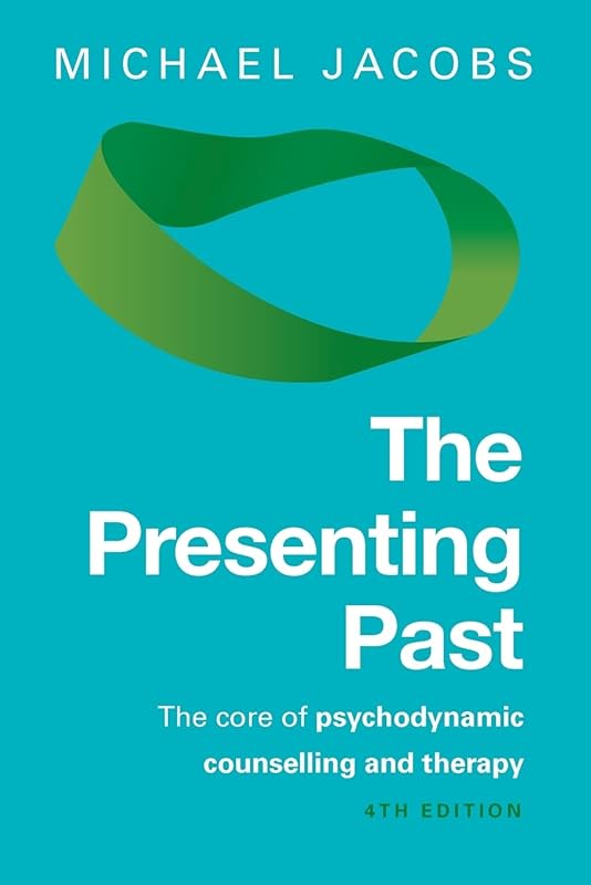 The Presenting Past: The Core Of Psychodynamic Counselling And Therapy by Michael Jacobs