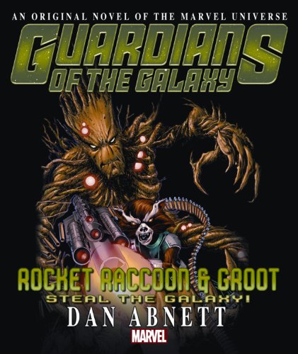 Rocket Raccoon &amp; Groot: Steal the Galaxy! Prose Novel by Dan Abnett
