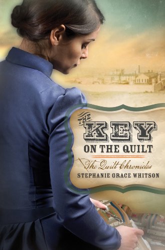 The Key on the Quilt (The Quilt Chronicles) by Stephanie Grace Whitson