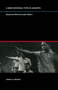 A New Criminal Type in Jakarta: Counter-Revolution Today by James T. Siegel