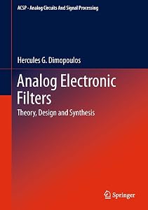 Analog Electronic Filters: Theory, Design and Synthesis (Analog Circuits and Signal Processing) by Hercules G. Dimopoulos