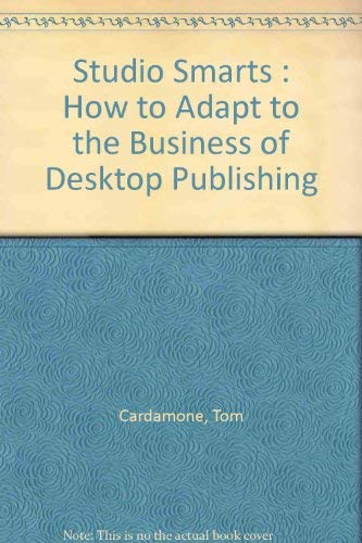 Studio Smarts: How to Adapt to the Business of Desktop Publishing by Tom Cardamone