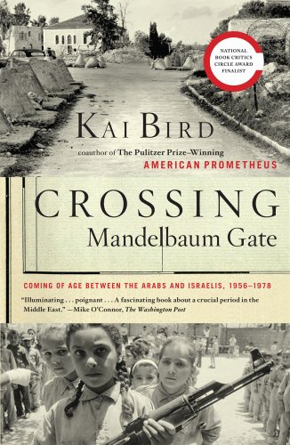 Crossing Mandelbaum Gate: Coming of Age Between the Arabs and Israelis, 1956-1978 by Kai Bird