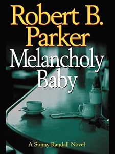 Melancholy Baby (Sunny Randall Book 4) by Robert B. Parker