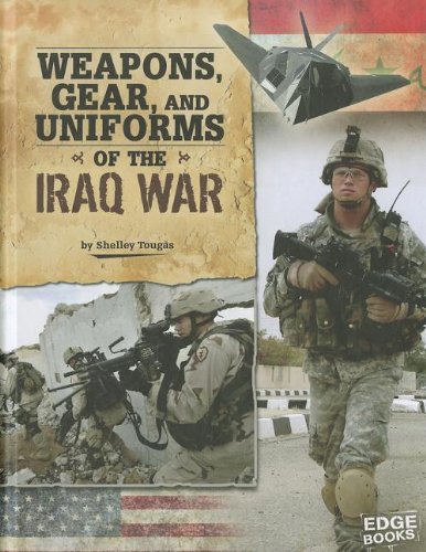 Weapons, Gear, and Uniforms of the Iraq War by Shelley Tougas