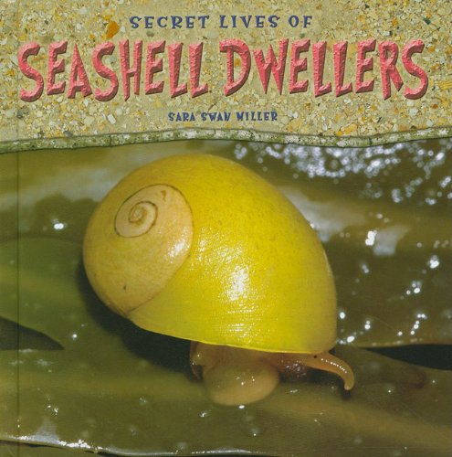 Secret Lives of Seashell Dwellers by Sara Swan Miller