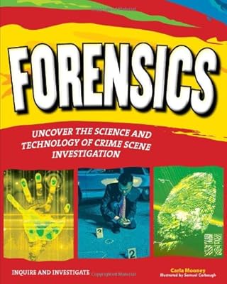FORENSICS: UNCOVER THE SCIENCE AND TECHNOLOGY OF CRIME SCENE INVESTIGATION