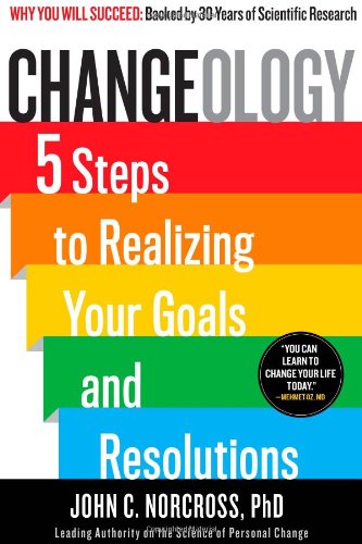 Changeology: 5 Steps to Realizing Your Goals and Resolutions by Kristin Loberg