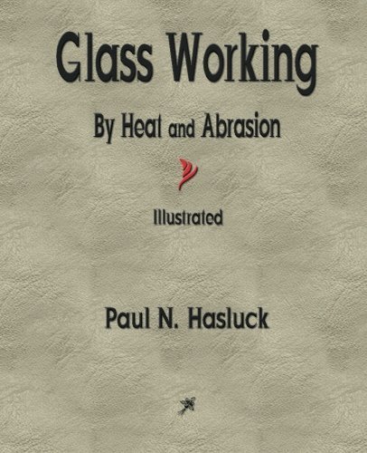 Glass Working - By Heat and Abrasion by Paul N. Hasluck (2015-06-05) by Paul N Hasluck