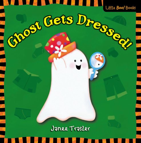 Ghost Gets Dressed! (Little Boo! Books) by Janee Trasler